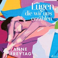 Hörbuch "Lügen, die wir uns erzählen" von Anne Freytag (Rolle: Anna) (Saga Egmont) Sprecherin Lara Hoffmann